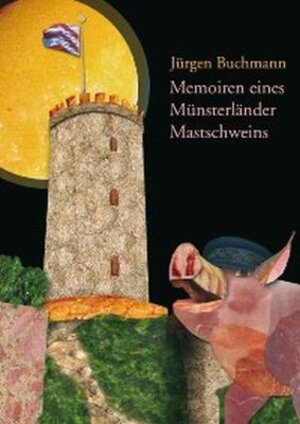 Buchcover Memoiren eines Münsterländer Mastschweins | Jürgen Buchmann | EAN 9783943672008 | ISBN 3-943672-00-X | ISBN 978-3-943672-00-8