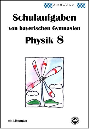 Buchcover Physik 8, Schulaufgaben von bayerischen Gymnasien mit Lösungen, Klasse 8 | Claus Arndt | EAN 9783943703009 | ISBN 3-943703-00-2 | ISBN 978-3-943703-00-9