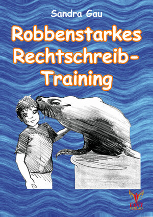 Buchcover Robbenstarkes Rechtschreib-Training | Sandra Gau | EAN 9783943710427 | ISBN 3-943710-42-4 | ISBN 978-3-943710-42-7