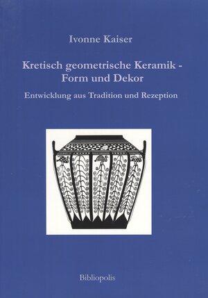 Buchcover Kretisch geometrische Keramik - Form und Dekor | Ivonne Kaiser | EAN 9783943741025 | ISBN 3-943741-02-8 | ISBN 978-3-943741-02-5