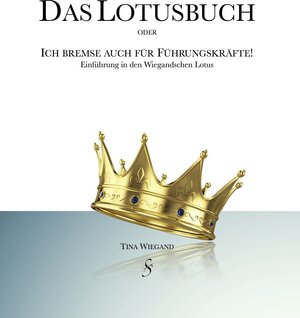 Buchcover Das Lotusbuch oder "Ich bremse auch für Führungskräfte" | Wiegand Tina | EAN 9783943746136 | ISBN 3-943746-13-5 | ISBN 978-3-943746-13-6