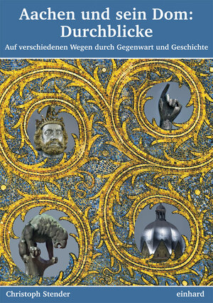 Buchcover Aachen und sein Dom: Durchblicke | Christoph Stender | EAN 9783943748239 | ISBN 3-943748-23-5 | ISBN 978-3-943748-23-9