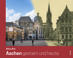 Buchcover Aachen gestern und heute  | EAN 9783943748741 | ISBN 3-943748-74-X | ISBN 978-3-943748-74-1