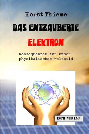 Buchcover Das entzauberte Elektron | Horst Thieme | EAN 9783943760392 | ISBN 3-943760-39-1 | ISBN 978-3-943760-39-2