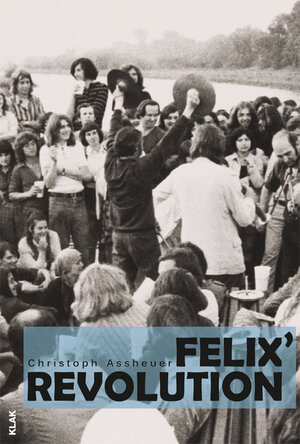 Buchcover Felix' Revolution | Christoph Assheuer | EAN 9783943767124 | ISBN 3-943767-12-4 | ISBN 978-3-943767-12-4