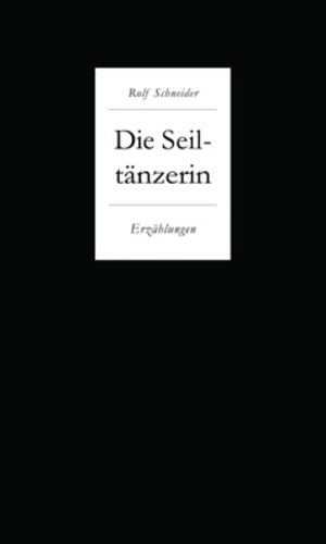 Buchcover Die Seiltänzerin | Rolf Schneider | EAN 9783943768619 | ISBN 3-943768-61-9 | ISBN 978-3-943768-61-9