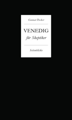 Buchcover Venedig für Skeptiker. Seitenblicke. | Gunnar Decker | EAN 9783943768725 | ISBN 3-943768-72-4 | ISBN 978-3-943768-72-5