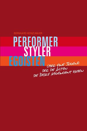 Buchcover Performer, Styler, Egoisten | Bernhard Heinzlmaier | EAN 9783943774450 | ISBN 3-943774-45-7 | ISBN 978-3-943774-45-0