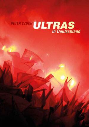 Buchcover Ultras in Deutschland | Peter Czoch | EAN 9783943774900 | ISBN 3-943774-90-2 | ISBN 978-3-943774-90-0