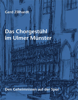 Buchcover Das Chorgestühl im Ulmer Münster | Gerd Zillhardt | EAN 9783943792058 | ISBN 3-943792-05-6 | ISBN 978-3-943792-05-8