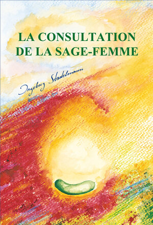 Buchcover La consultation de la sage-femme | Ingeborg Stadelmann | EAN 9783943793017 | ISBN 3-943793-01-X | ISBN 978-3-943793-01-7