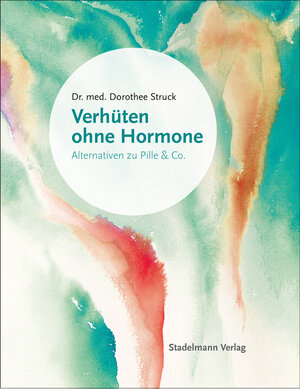 Buchcover Verhüten ohne Hormone | Dorothee Struck | EAN 9783943793444 | ISBN 3-943793-44-3 | ISBN 978-3-943793-44-4