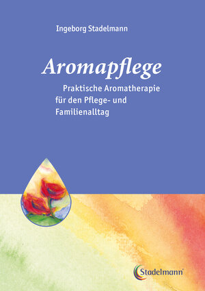 Buchcover Aromapflege - Praktische Aromatherapie für den Pflege- und Familienalltag | Ingeborg Stadelmann | EAN 9783943793512 | ISBN 3-943793-51-6 | ISBN 978-3-943793-51-2