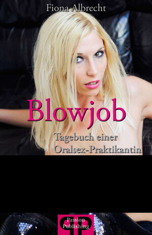 Buchcover Blowjob - Tagebuch einer Oralsex-Praktikantin | Fiona Albrecht | EAN 9783943809671 | ISBN 3-943809-67-6 | ISBN 978-3-943809-67-1