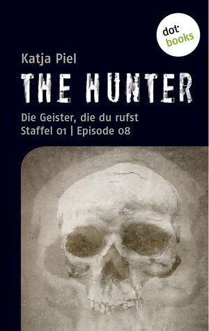 Buchcover THE HUNTER: Die Geister, die du rufst | Katja Piel | EAN 9783943835847 | ISBN 3-943835-84-7 | ISBN 978-3-943835-84-7
