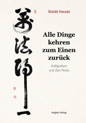 Buchcover Alle Dinge kehren zum Einen zurück | Shodo Harada | EAN 9783943839814 | ISBN 3-943839-81-8 | ISBN 978-3-943839-81-4