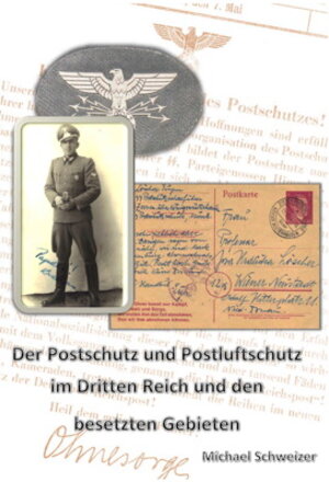 Buchcover Der Postschutz und Postluftschutz im Dritten Reich und den besetzten Gebieten | Michael Schweizer | EAN 9783943844672 | ISBN 3-943844-67-6 | ISBN 978-3-943844-67-2