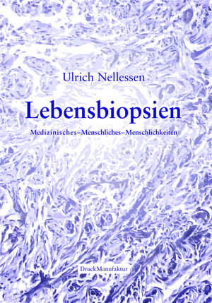 Buchcover Lebensbiopsien | Ulrich Nellessen | EAN 9783943845181 | ISBN 3-943845-18-4 | ISBN 978-3-943845-18-1