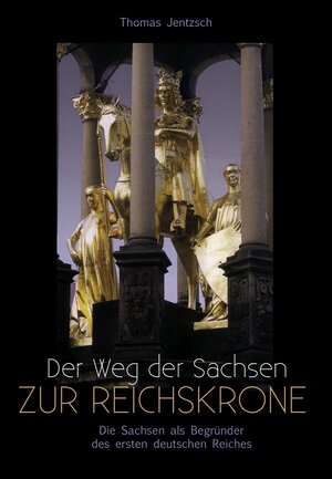 Buchcover Der Weg der Sachsen zur Reichskrone | P Thomas Jentzsch | EAN 9783943858358 | ISBN 3-943858-35-9 | ISBN 978-3-943858-35-8
