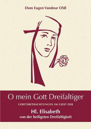 Buchcover O mein Gott Dreifaltiger | Dom Eugen Vandeur OSB | EAN 9783943858846 | ISBN 3-943858-84-7 | ISBN 978-3-943858-84-6
