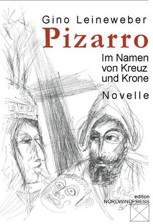 Buchcover Pizarro - Im Namen von Kreuz und Krone | Gino Leineweber | EAN 9783943863048 | ISBN 3-943863-04-2 | ISBN 978-3-943863-04-8