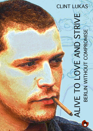 Buchcover Alive to Love and Strive | Clint Lukas | EAN 9783943876802 | ISBN 3-943876-80-2 | ISBN 978-3-943876-80-2