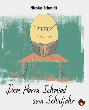 Buchcover Dem Herrn Schmied sein Schuljahr | Nicolas Schmidt | EAN 9783943876994 | ISBN 3-943876-99-3 | ISBN 978-3-943876-99-4