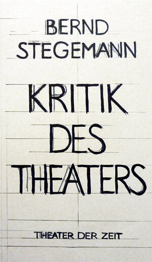 Buchcover Kritik des Theaters | Bernd Stegemann | EAN 9783943881028 | ISBN 3-943881-02-4 | ISBN 978-3-943881-02-8