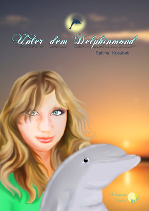 Buchcover Unter dem Delphinmond | Sabine Kosubek | EAN 9783943882025 | ISBN 3-943882-02-0 | ISBN 978-3-943882-02-5