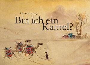 Buchcover Bin ich ein Kamel? | Britta Schwarzburger | EAN 9783943884005 | ISBN 3-943884-00-7 | ISBN 978-3-943884-00-5