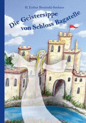 Buchcover Die Geistersippe von Schloss Bagatelle | H. Esther Bresinski-Seehaus | EAN 9783943884111 | ISBN 3-943884-11-2 | ISBN 978-3-943884-11-1