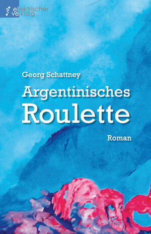 Buchcover Argentinisches Roulette | Georg Schattney | EAN 9783943889567 | ISBN 3-943889-56-4 | ISBN 978-3-943889-56-7