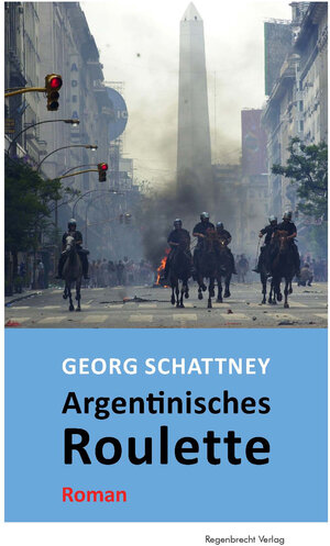 Buchcover Argentinisches Roulette | Georg Schattney | EAN 9783943889581 | ISBN 3-943889-58-0 | ISBN 978-3-943889-58-1