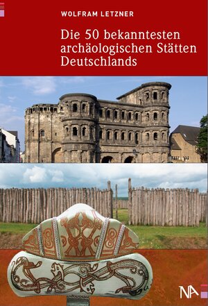 Buchcover Die 50 bekanntesten archäologischen Stätten Deutschlands | Wolfram Letzner | EAN 9783943904024 | ISBN 3-943904-02-4 | ISBN 978-3-943904-02-4