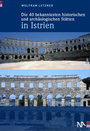 Buchcover Die 40 bekanntesten historischen und archäologischen Stätten in Istrien | Wolfram Letzner | EAN 9783943904550 | ISBN 3-943904-55-5 | ISBN 978-3-943904-55-0