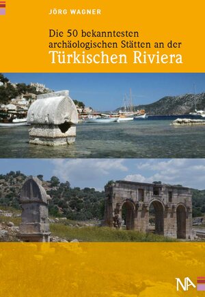 Buchcover Die 50 bekanntesten archäologischen Stätten an der Türkischen Riviera | Jörg Wagner | EAN 9783943904581 | ISBN 3-943904-58-X | ISBN 978-3-943904-58-1
