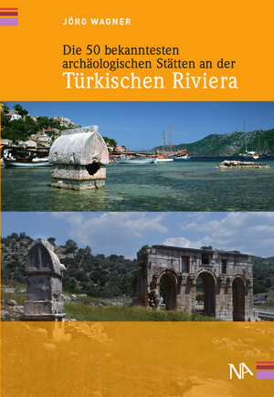 Buchcover Die 50 bekanntesten archäologischen Stätten an der Türkischen Riviera | Jörg Wagner | EAN 9783943904871 | ISBN 3-943904-87-3 | ISBN 978-3-943904-87-1