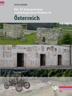Buchcover Die 50 bekanntesten archäologischen Stätten in Österreich | Peter Scherrer | EAN 9783943904949 | ISBN 3-943904-94-6 | ISBN 978-3-943904-94-9