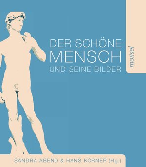 Buchcover Der schöne Mensch und seine Bilder | Sandra Abend | EAN 9783943915303 | ISBN 3-943915-30-1 | ISBN 978-3-943915-30-3