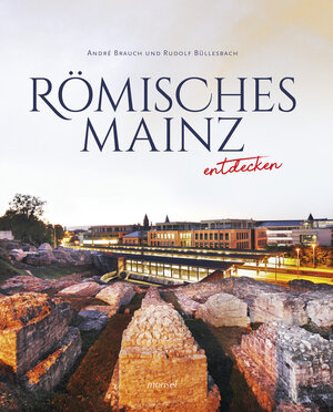 Buchcover Römisches Mainz entdecken | André Brauch | EAN 9783943915457 | ISBN 3-943915-45-X | ISBN 978-3-943915-45-7