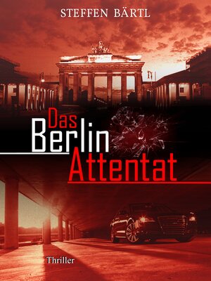 Buchcover Das Berlin Attentat | Steffen Bärtl | EAN 9783943934021 | ISBN 3-943934-02-0 | ISBN 978-3-943934-02-1