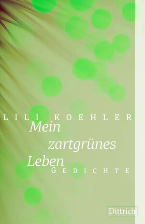 Buchcover Mein zartgrünes Leben | Lili Koehler | EAN 9783943941913 | ISBN 3-943941-91-4 | ISBN 978-3-943941-91-3