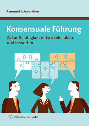 Buchcover Konsensuale Führung | Raimund Schwendner | EAN 9783943951691 | ISBN 3-943951-69-3 | ISBN 978-3-943951-69-1