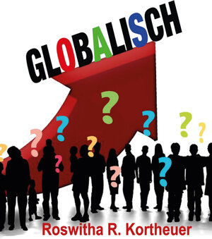 Buchcover Globalisch | Roswitha R. Kortheuer | EAN 9783943965247 | ISBN 3-943965-24-4 | ISBN 978-3-943965-24-7
