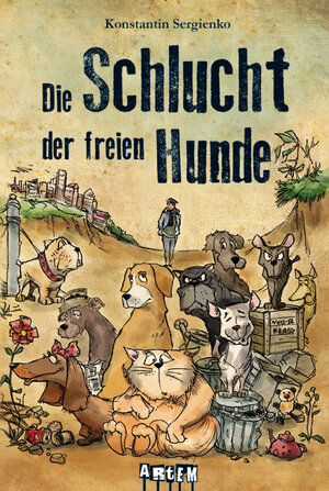 Buchcover Die Schlucht der freien Hunde | Konstantin Sergienko | EAN 9783943974027 | ISBN 3-943974-02-2 | ISBN 978-3-943974-02-7
