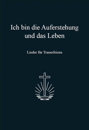 Buchcover Ich bin die Auferstehung und das Leben  | EAN 9783943980349 | ISBN 3-943980-34-0 | ISBN 978-3-943980-34-9