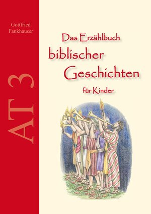 Buchcover Das Erzählbuch biblischer Geschichten für Kinder: AT3 | Gottfried Fankhauser | EAN 9783944004037 | ISBN 3-944004-03-5 | ISBN 978-3-944004-03-7