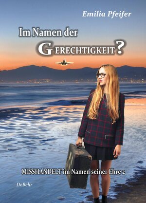 Buchcover Im Namen der Gerechtigkeit? - Misshandelt im Namen seiner Ehre Band 2 - Tatsachenroman | Emilia Pfeifer | EAN 9783944028545 | ISBN 3-944028-54-6 | ISBN 978-3-944028-54-5