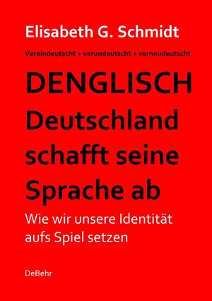 Buchcover Denglisch - Deutschland schafft seine Sprache ab | Elisabeth G. Schmidt | EAN 9783944028569 | ISBN 3-944028-56-2 | ISBN 978-3-944028-56-9