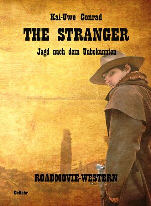 Buchcover The Stranger - Jagd nach dem Unbekannten - Roadmovie-Western | Kai-Uwe Conrad | EAN 9783944028811 | ISBN 3-944028-81-3 | ISBN 978-3-944028-81-1